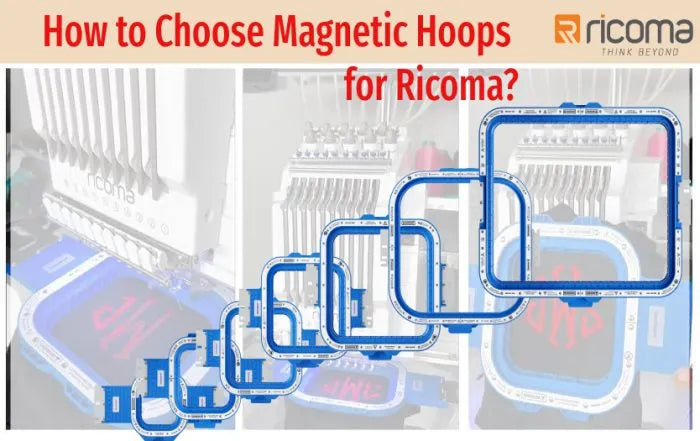 How to Choose Magnetic Embroidery Hoops for Ricoma Embroidery Machines?